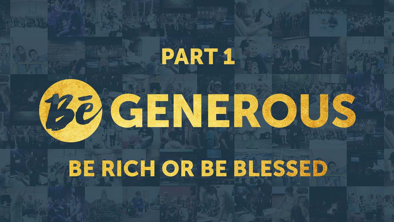 SERMON - Be Generous - Be Rich or Be Blessed