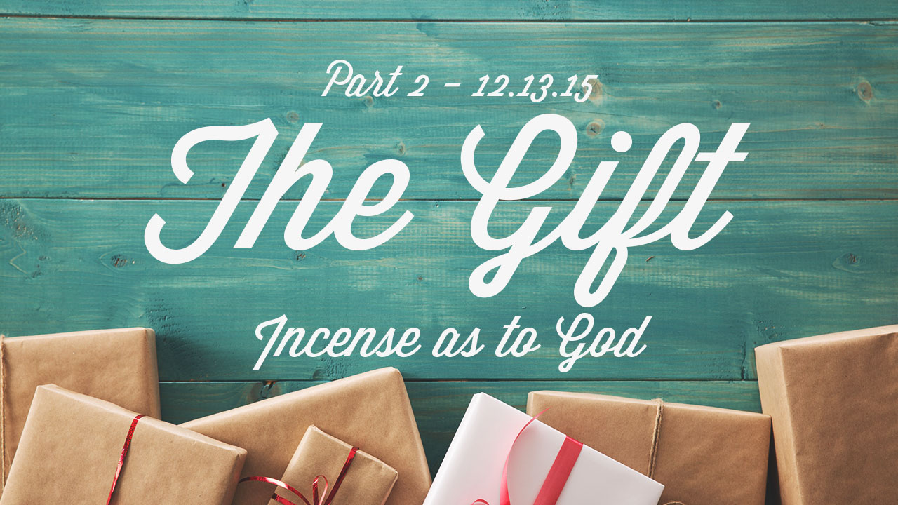 Sermon - The Gift - Incense as to God