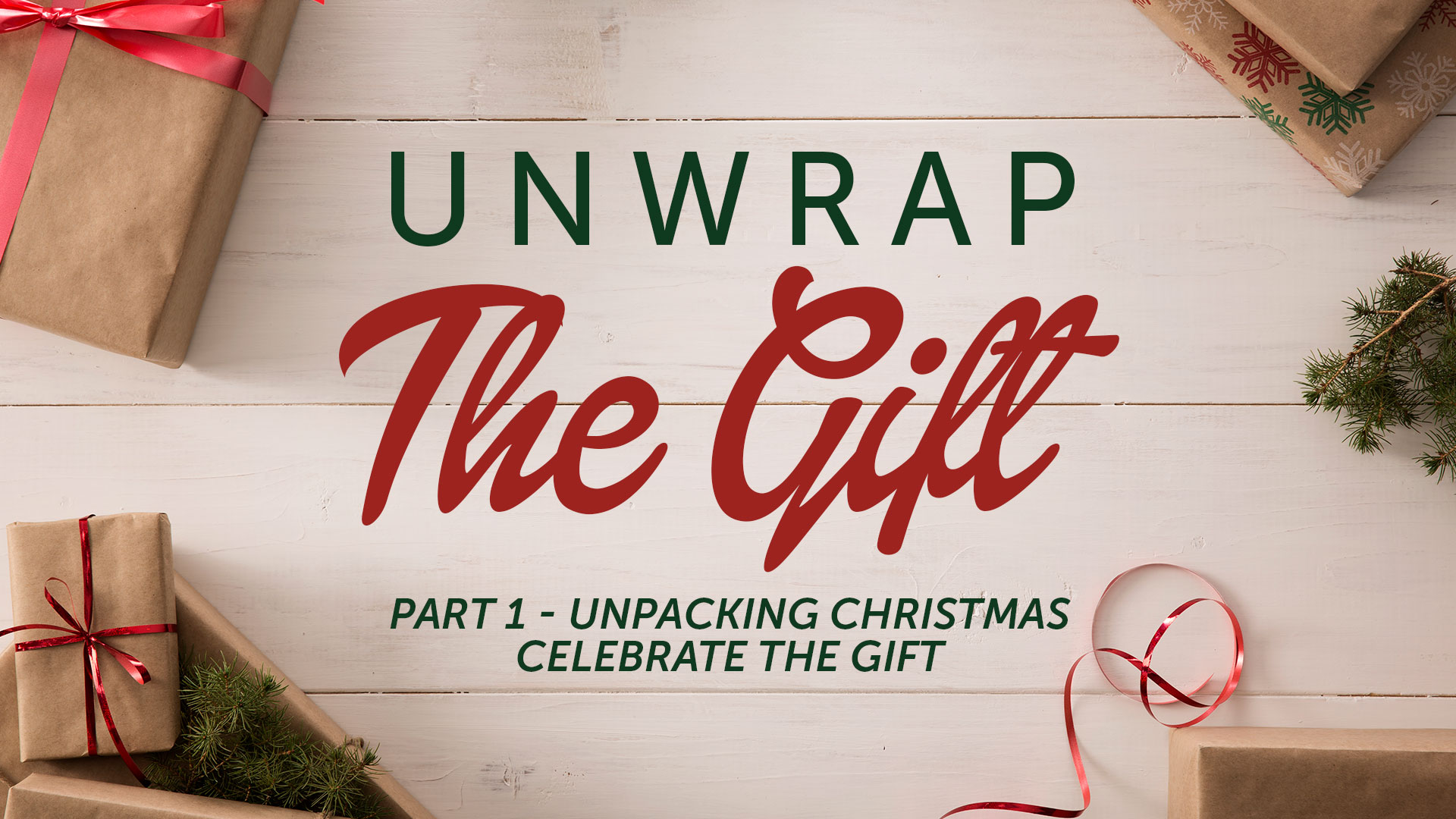Sermon - Unwrap The Gift - Part 1 - Unpacking Christmas: Celebrate The Gift